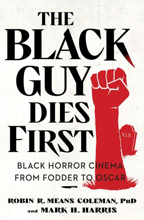 Book cover of The Black Guy Dies First: Black Horror Cinema from Fodder to Oscar