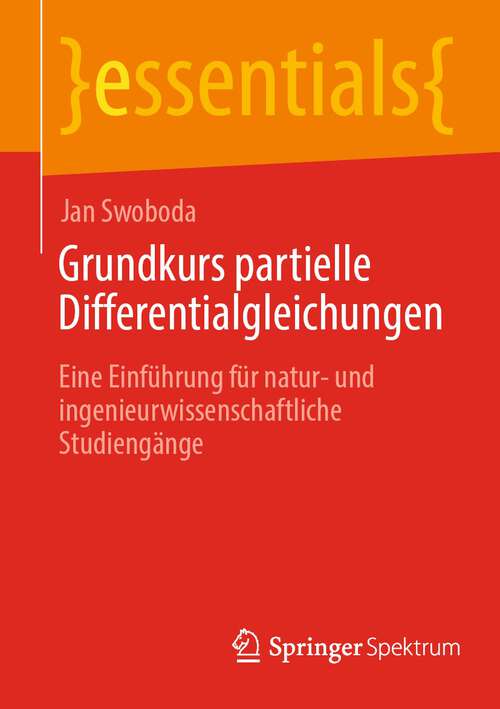 Book cover of Grundkurs partielle Differentialgleichungen: Eine Einführung für natur- und ingenieurwissenschaftliche Studiengänge (1. Aufl. 2023) (essentials)