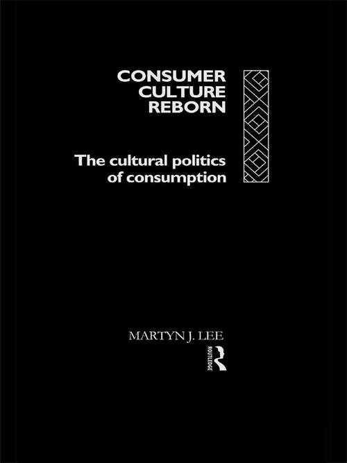 Book cover of Consumer Culture Reborn: The Cultural Politics of Consumption