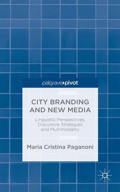 Book cover of City Branding and New Media: Linguistic Perspectives, Discursive Strategies and Multimodality