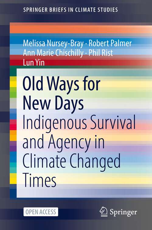 Book cover of Old Ways for New Days: Indigenous Survival and Agency in Climate Changed Times (1st ed. 2022) (SpringerBriefs in Climate Studies)