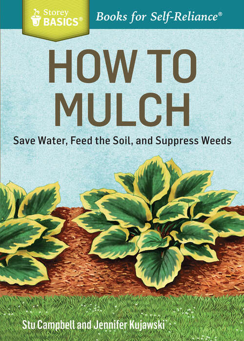 Book cover of How to Mulch: Save Water, Feed the Soil, and Suppress Weeds. A Storey BASICS®Title (Storey Basics)