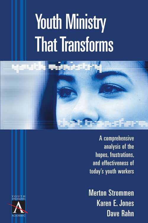 Book cover of Youth Ministry That Transforms: A Comprehensive Analysis Of The Hopes, Frustrations, And Effectiveness Of Today's Youth Workers (YS Academic)