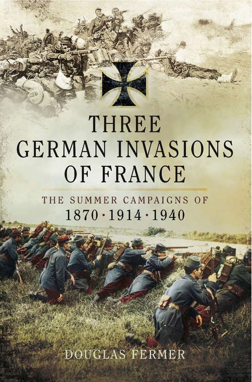 Book cover of Three German Invasions of France: The Summers Campaigns of 1830, 1914, 1940