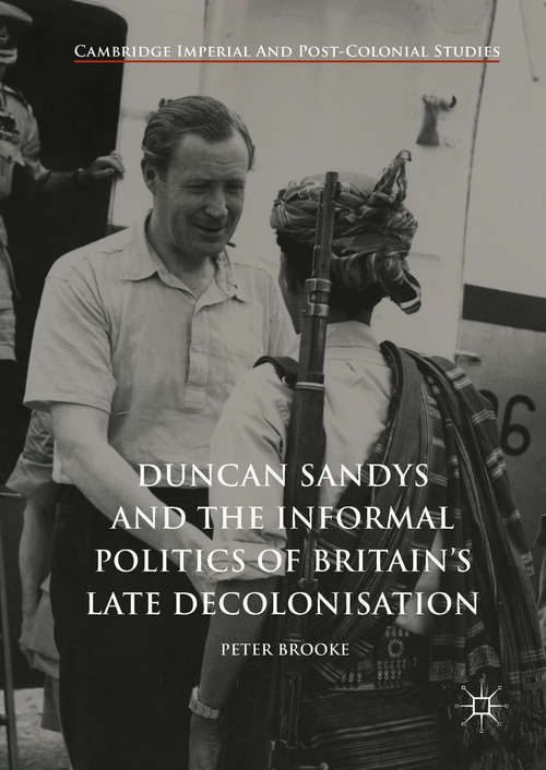 Book cover of Duncan Sandys and the Informal Politics of Britain’s Late Decolonisation