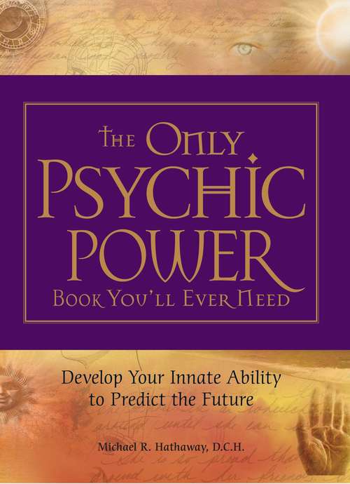 Book cover of The Only Psychic Power Book You'll Ever Need: Discover Your Innate Ability to Unlock the Mystery of Today and Predict the Future Tomorrow