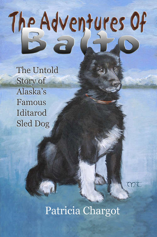 Book cover of The Adventures of Balto: The Untold Story of Alaska's Famous Iditarod Sled Dog