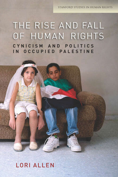 Book cover of The Rise and Fall of Human Rights: Cynicism and Politics in Occupied Palestine