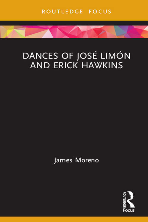 Book cover of Dances of José Limón and Erick Hawkins (Routledge Advances in Theatre & Performance Studies)