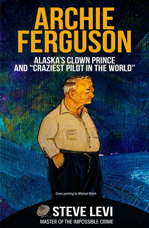 Book cover of Archie Ferguson: Alaska's Clown Prince and “Craziest Pilot in the World”