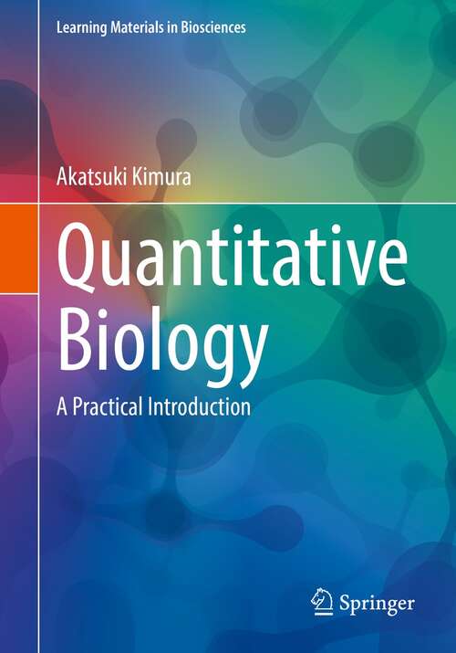 Book cover of Quantitative Biology: A Practical Introduction (1st ed. 2022) (Learning Materials in Biosciences)