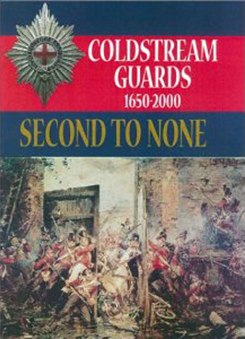 Book cover of Second to None: The History of the Coldstream Guards, 1650–2000