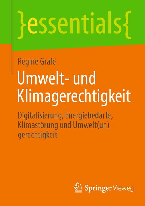 Book cover of Umwelt- und Klimagerechtigkeit: Digitalisierung, Energiebedarfe, Klimastörung und Umwelt(un)gerechtigkeit (1. Aufl. 2021) (essentials)