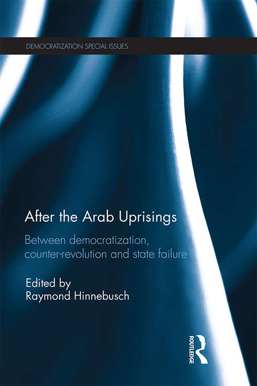 Book cover of After the Arab Uprisings: Between Democratization, Counter-revolution and State Failure (Democratization Special Issues)