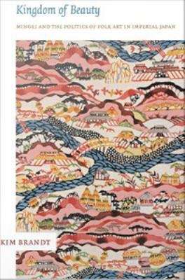 Book cover of Kingdom of Beauty: Mingei and the Politics of Folk Art in Imperial Japan