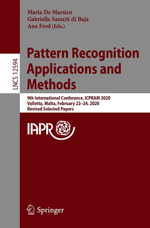 Book cover of Pattern Recognition Applications and Methods: 9th International Conference, ICPRAM 2020, Valletta, Malta, February 22–24, 2020, Revised Selected Papers (1st ed. 2020) (Lecture Notes in Computer Science #12594)