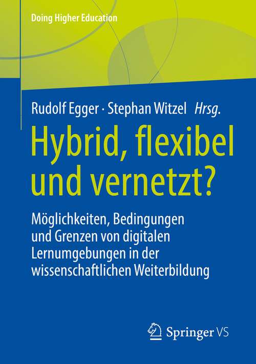 Book cover of Hybrid, flexibel und vernetzt?: Möglichkeiten, Bedingungen und Grenzen von digitalen Lernumgebungen in der wissenschaftlichen Weiterbildung (1. Aufl. 2022) (Doing Higher Education)