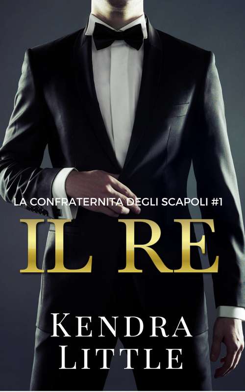Book cover of Il re: LA CONFRATERNITA DEGLI SCAPOLI