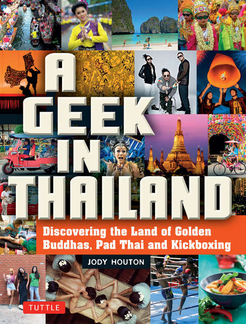 Book cover of A Geek In Thailad: Discovering the Land of Golden Buddhas, Pad Thai and Kickboxing