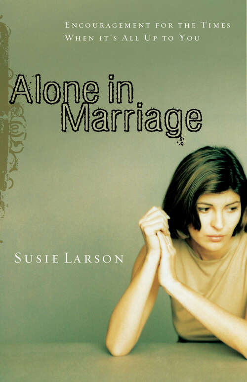 Book cover of Alone in Marriage: Encouragement for the Times When It's All Up to You (New Edition)