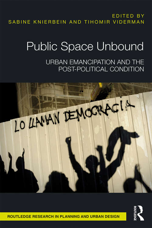 Book cover of Public Space Unbound: Urban Emancipation and the Post-Political Condition