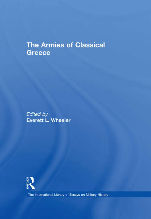 Book cover of The Armies of Classical Greece (The International Library of Essays on Military History)