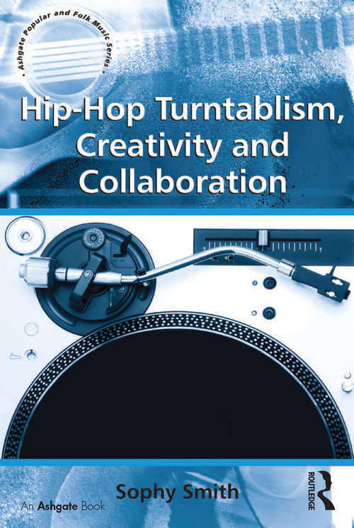 Book cover of Hip-Hop Turntablism, Creativity and Collaboration (Ashgate Popular and Folk Music Series)