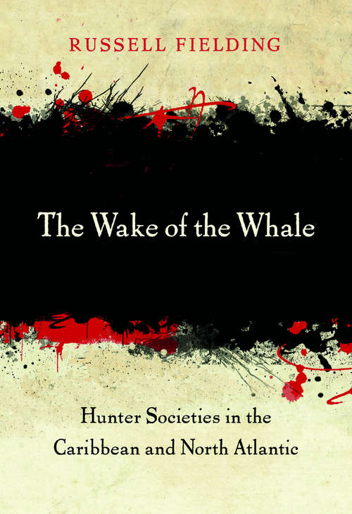 Book cover of The Wake of the Whale: Hunter Societies in the Caribbean and North Atlantic