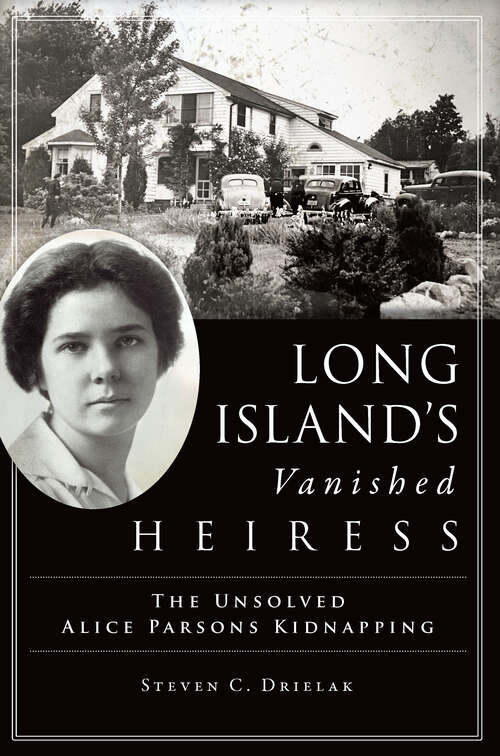 Book cover of Long Island's Vanished Heiress: The Unsolved Alice Parsons Kidnapping (True Crime)