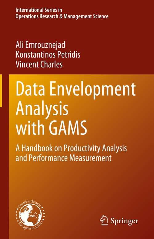 Book cover of Data Envelopment Analysis with GAMS: A Handbook on Productivity Analysis and Performance Measurement (1st ed. 2023) (International Series in Operations Research & Management Science #338)