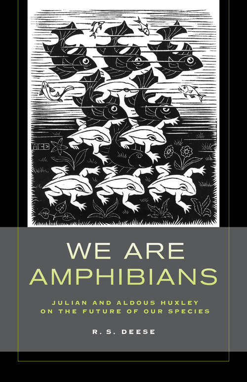 Book cover of We Are Amphibians: Julian and Aldous Huxley on the Future of Our Species