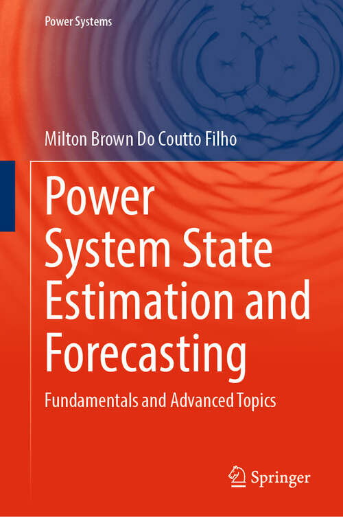 Book cover of Power System State Estimation and Forecasting: Fundamentals and Advanced Topics (2024) (Power Systems)