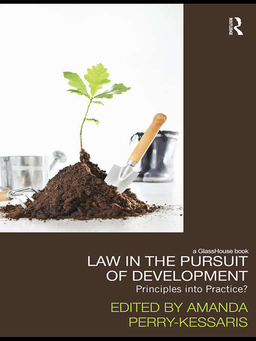 Book cover of Law in the Pursuit of Development: Principles into Practice? (Law, Development and Globalization)