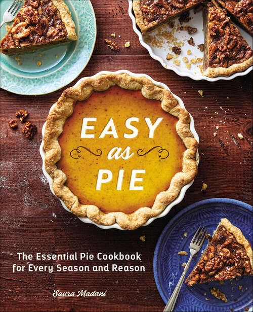 Book cover of Easy as Pie: The Essential Pie Cookbook for Every Season and Reason