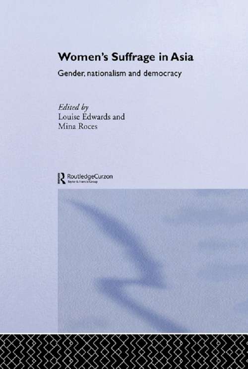 Book cover of Women's Suffrage in Asia: Gender, Nationalism and Democracy (Routledge Studies in the Modern History of Asia: Vol. 16)