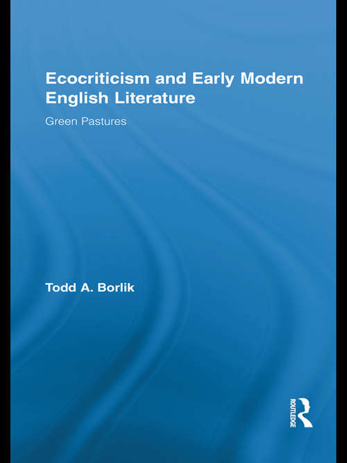 Book cover of Ecocriticism and Early Modern English Literature: Green Pastures (Routledge Studies In Renaissance Literature And Culture Ser. #16)