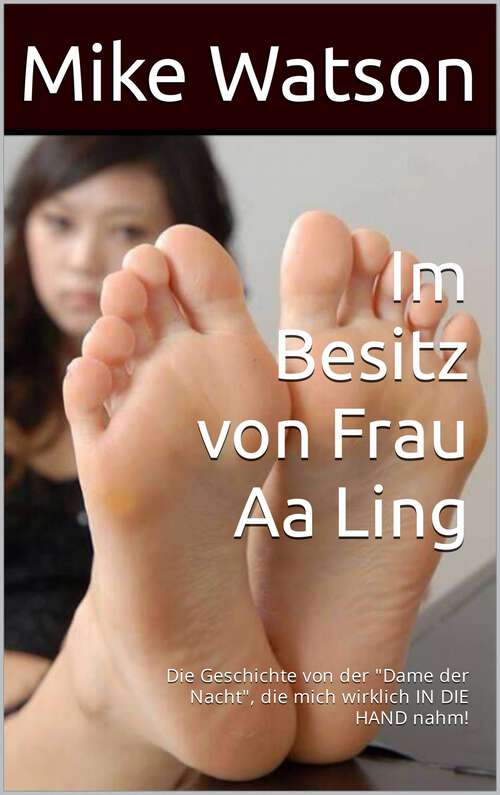 Book cover of Im Besitz von Frau Aa Ling: Die Geschichte von der "Dame der Nacht", die mich wirklich IN DIE HAND nahm!