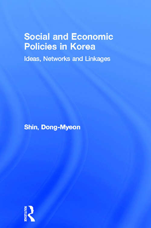 Book cover of Social and Economic Policies in Korea: Ideas, Networks and Linkages (Routledge Advances in Korean Studies)