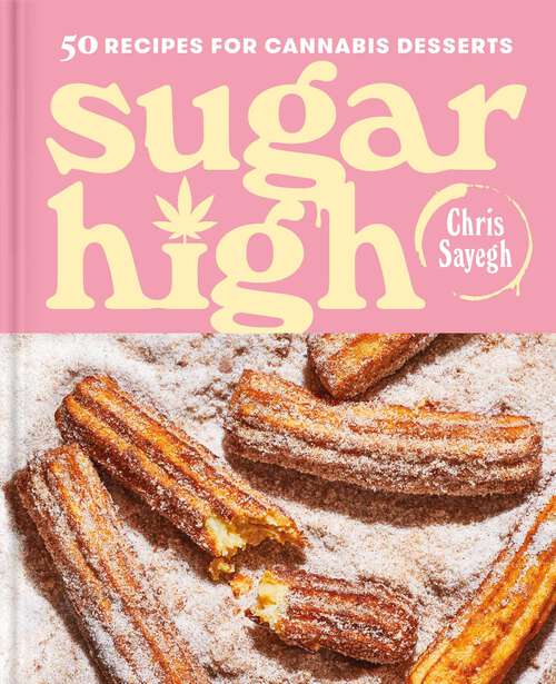 Book cover of Sugar High: 50 Recipes for Cannabis Desserts