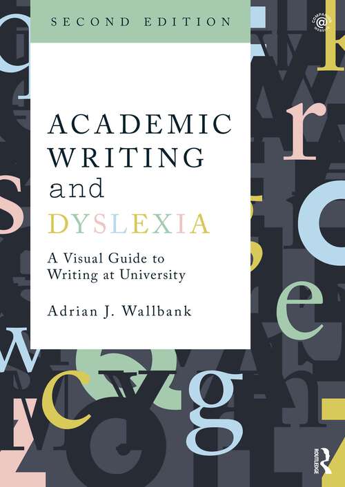 Book cover of Academic Writing and Dyslexia: A Visual Guide to Writing at University (2)