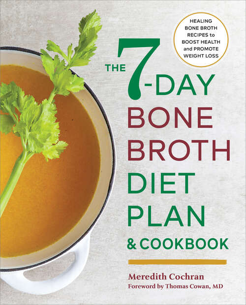 Book cover of The 7-Day Bone Broth Diet Plan: Healing Bone Broth Recipes to Boost Health and Promote Weight Loss