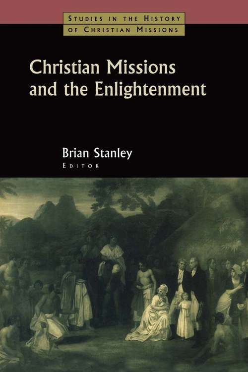 Book cover of Christian Missions and the Enlightenment (Studies In The History Of Christian Missions)