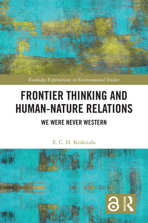 Book cover of Frontier Thinking and Human-Nature Relations: We Were Never Western (Routledge Explorations in Environmental Studies)