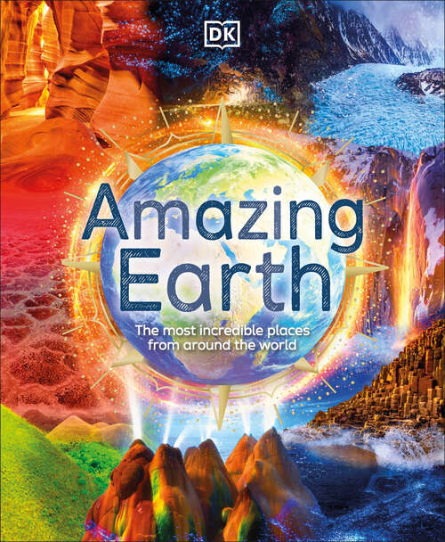 Book cover of Amazing Earth: The Most Incredible Places From Around The World (DK Amazing Earth)