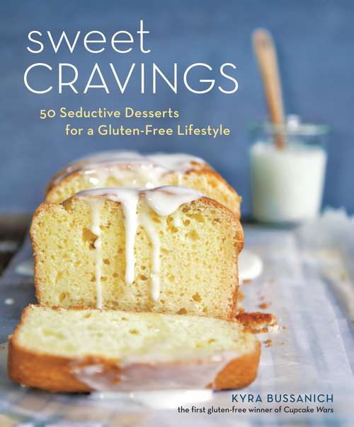 Book cover of Sweet Cravings: 50 Seductive Desserts for a Gluten-Free Lifestyle [A Baking Book]