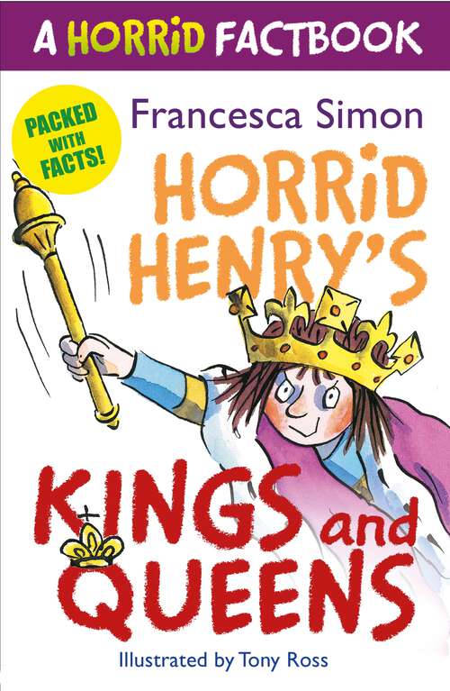 Book cover of Horrid's Henry's Kings and Queens: A Horrid Factbook (Horrid Henry #1)