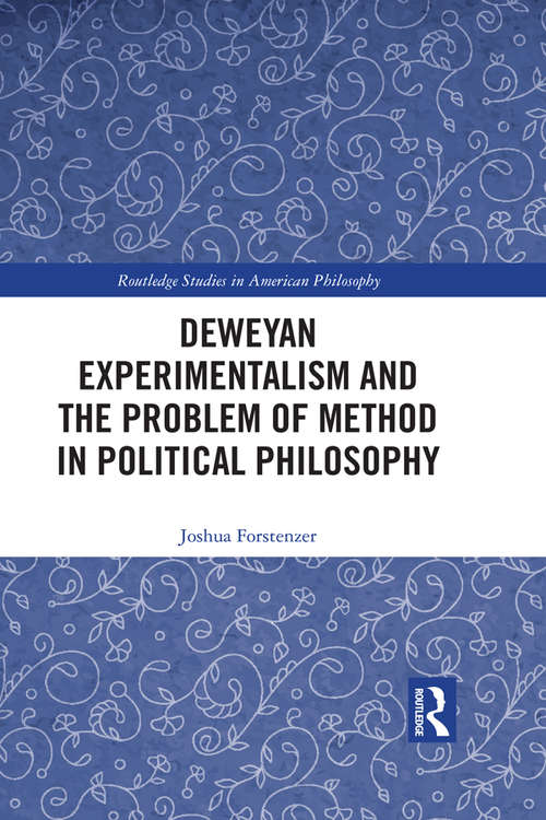 Book cover of Deweyan Experimentalism and the Problem of Method in Political Philosophy (Routledge Studies in American Philosophy)