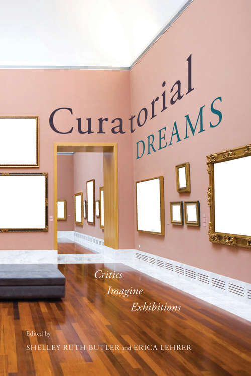 Book cover of Curatorial Dreams: Critics Imagine Exhibitions