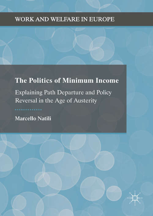 Book cover of The Politics of Minimum Income: Explaining Path Departure And Policy Reversal In The Age Of Austerity (Work And Welfare In Europe Ser.)