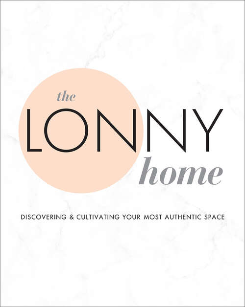 Book cover of The Lonny Home: Discovering & Cultivating Your Authentic Space